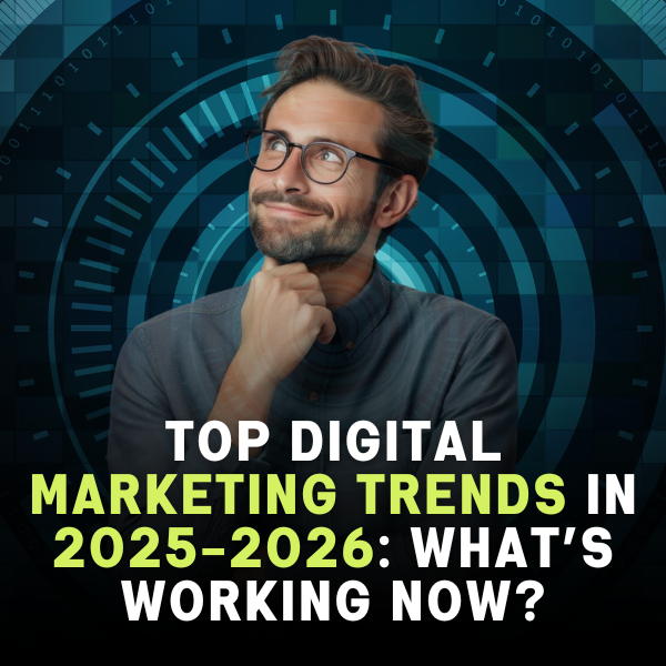 Top Digital Marketing Trends in 2025-2026