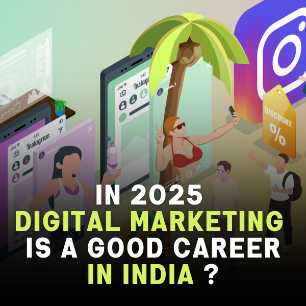In 2025 Digital Marketing is a Good Career in India ?