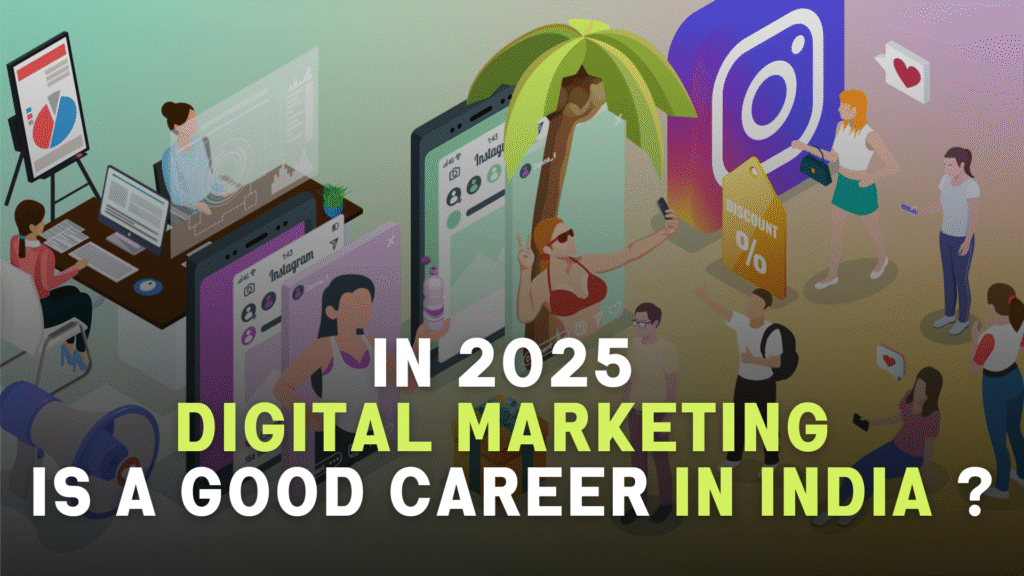 In 2025 Digital Marketing is a Good Career in India ?